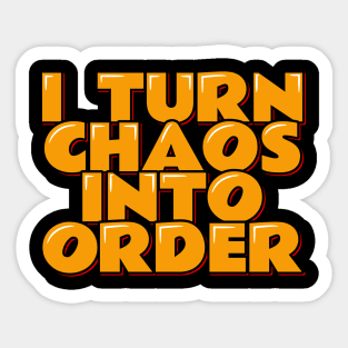 Chaos Coordinator Quote I Turn Chaos Into Order Sticker